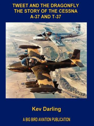 Tweet and the Dragonfly The Story of the Cessna A-37 and T-37