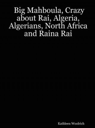 Big Mahboula, Crazy About Rai, Algeria, Algerians, North Africa and Raina Rai