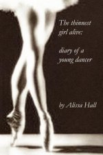 thinnest girl alive: diary of a young dancer