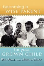 Becoming a Wise Parent for Your Grown Child
