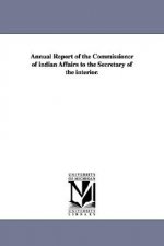 Annual Report of the Commissioner of Indian Affairs to the Secretary of the Interior.