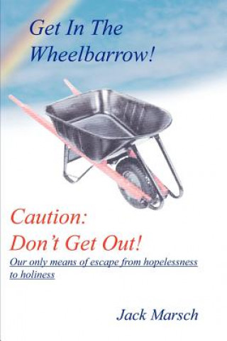 Get in the Wheelbarrow! Caution