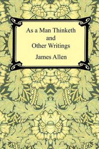 As a Man Thinketh and Other Writings