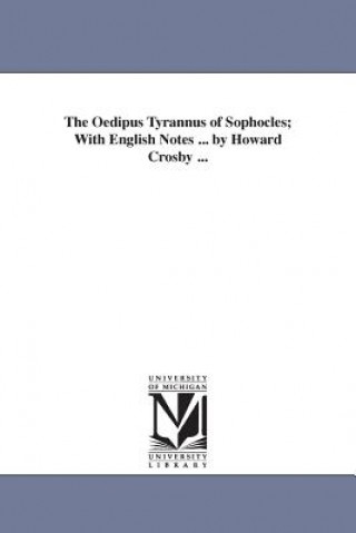 Oedipus Tyrannus of Sophocles; With English Notes ... by Howard Crosby ...