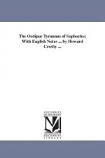 Oedipus Tyrannus of Sophocles; With English Notes ... by Howard Crosby ...