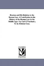 Bracton and His Relation to the Roman Law. a Contribution to the History of the Roman Law in the Middle Ages / By Carl Guterbock; Tr. by Brinton Coxe.