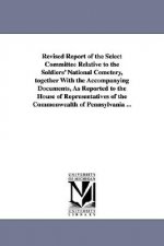 Revised Report of the Select Committee Relative to the Soldiers' National Cemetery, Together with the Accompanying Documents, as Reported to the House