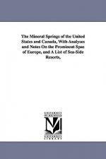 Mineral Springs of the United States and Canada, With Analyses and Notes On the Prominent Spas of Europe, and A List of Sea-Side Resorts,