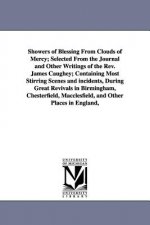 Showers of Blessing From Clouds of Mercy; Selected From the Journal and Other Writings of the Rev. James Caughey; Containing Most Stirring Scenes and
