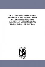Forty Years in the Turkish Empire, or, Memoirs of Rev. William Goodell, D.D.