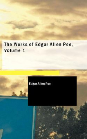 Works of Edgar Allen Poe, Volume 1