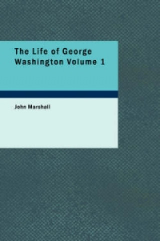 Life of George Washington Volume 1