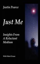 Just Me, Insights from a Reluctant Medium