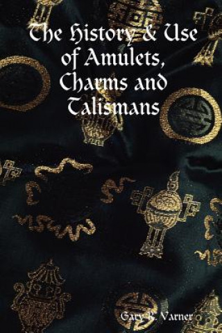 History & Use of Amulets, Charms and Talismans (Gary R. Varner)(Brožovaná)