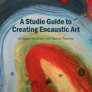 Studio Guide to Creating Encaustic Art