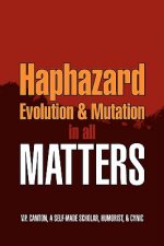 Haphazard Evolution & Mutation in all Matters