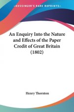 Enquiry Into The Nature And Effects Of The Paper Credit Of Great Britain (1802)