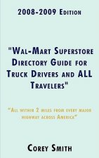 2008-2009 Edition Wal-Mart Superstore Directory Guide for Truck Drivers and ALL Travelers