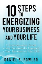 10 Steps to Energizing Your Business and Your Life
