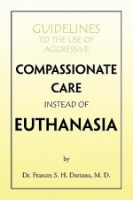 Guidelines to the Use of Aggressive Compassionate Care Instead of Euthanasia