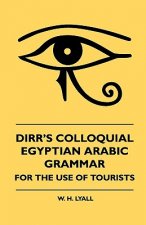 Dirr's Colloquial Egyptian Arabic Grammar - For The Use Of T
