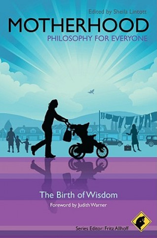 Motherhood - Philosophy for Everyone - The Birth of Wisdom
