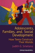 Adolescents, Families, and Social Development - How Teens Construct Their Worlds