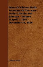 Diary Of Gideon Wells Secretary Of The Navy Under Lincoln An