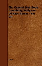 General Stud Book Containing Pedigrees Of Race Horses - Vol