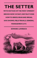 Setter - With Notices Of The Most Eminent Breeds Now Extant;