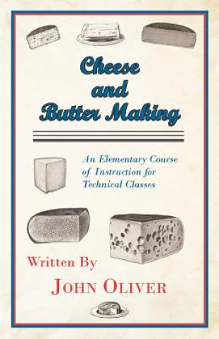 Cheese And Butter Making - An Elementary Course Of Instructi