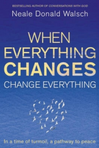 When Everything Changes, Change Everything