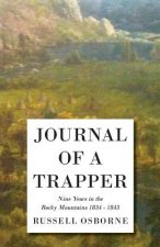 Journal Of A Trapper - Nine Years In The Rocky Mountains 1834 - 1843 - Being A General Description Of The Country, Climate, Rivers, Lakes, Mountains,