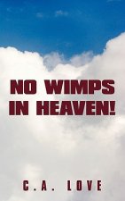 No Wimps in Heaven!