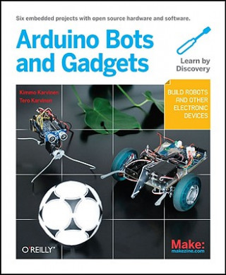 Make: Arduino Bots and Gadgets (Tero Karvinen)(Puha kötésű)