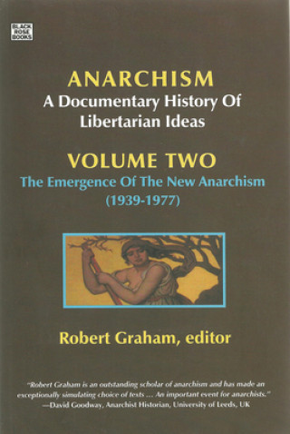 Anarchism Volume Two - A Documentary History of Libertarian Ideas, Volume Two : The Emergence of a New Anarchism
