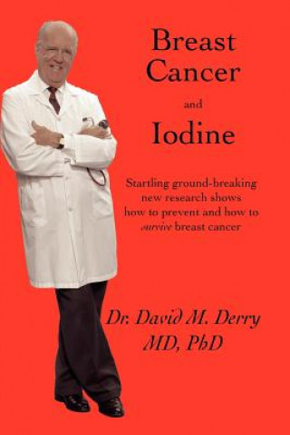 Breast Cancer and Iodine (Ph.D.,Dr. Dav Derry M.D.)(Miękka)