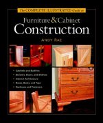Complete Illustrated Guide to Furniture & Cabinet Construction, The