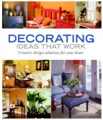Decorating Ideas that Work: Creative Design Solutions for Your Home