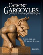 Carving Gargoyles, Grotesques, and Other Creatures of Myth