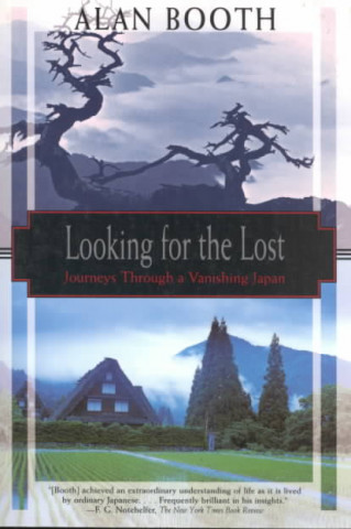 Looking For The Lost: Journeys Through A Vanishing Japan