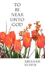 To Be Near Unto God