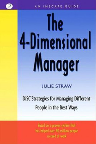 4-Dimensional Manager: DiSC Strategies for Managing Different People in the Best Ways
