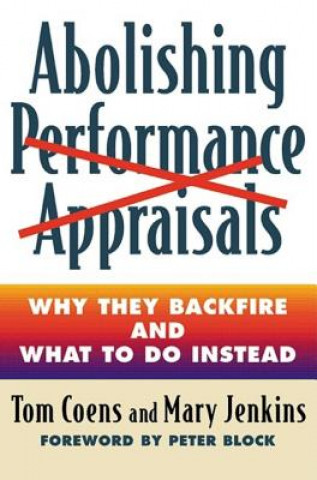 Abolishing Performance Appraisals - Why They Backfire and What to Do Instead
