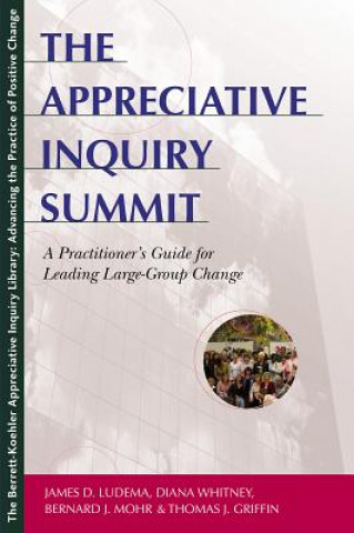 Appreciative Inquiry Summit - A Practioner's Guide for Leading Large-Group Change