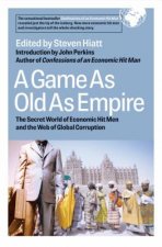 Game As Old As Empire: The Secret World of Economic Hit Men and the Web of Global Corruption