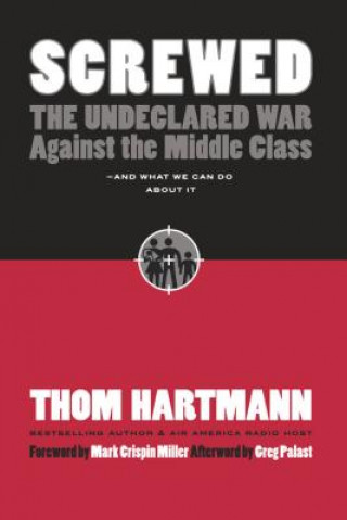 Screwed: The Undeclared War Against Middle Class - And What We Can Do About It