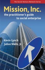 Mission, Inc.: The Practitioner's Guide to Social Enterprise