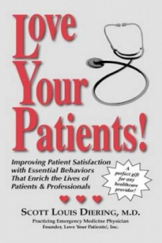 Love Your Patients! -- Improving Patient Satisfaction with Essential BehaviorsThat Enrich the Lives of Patients and Professionals