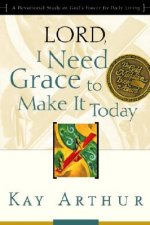 Lord, I Need Grace to Make it Today